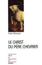 Couverture du livre « Le Christ du père chevrier » de Yves Musset aux éditions Mame-desclee