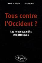 Couverture du livre « Tous contre l'Occident ? les nouveaux défis géopolitiques » de Thual Villepin aux éditions Ellipses