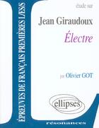Couverture du livre « Etude sur Jean Giraudoux ; Electre ; épreuves de français ; Premières L/ES » de Olivier Got aux éditions Ellipses