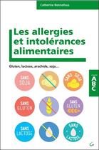 Couverture du livre « Les allergies et intolérances alimentaires ; gluten, lactose, arachide, soja... » de Catherine Bonnafous aux éditions Grancher