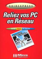 Couverture du livre « Reliez Vos Pc En Reseau » de  aux éditions Micro Application