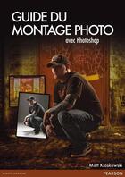 Couverture du livre « Le guide du montage photo avec photoshop » de Matt Kloskowki aux éditions Pearson