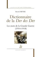 Couverture du livre « Dictionnaire de la Der des Der ; les mots de la Grande Guerre (1914-1918) » de Benoit Meyer aux éditions Honore Champion