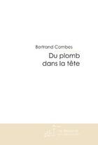 Couverture du livre « Du plomb dans la tete » de Bertrand Combes aux éditions Editions Le Manuscrit