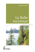 Couverture du livre « La belle inconnue » de Raymond Tschumi aux éditions Societe Des Ecrivains