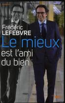 Couverture du livre « Le mieux est l'ami du bien » de Frederic Lefebvre aux éditions Cherche Midi
