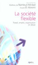 Couverture du livre « La société flexible ; travail, emploi, organisation en débat » de Matthieu De Nanteuil-Miribel et Assaad El Akremi aux éditions Eres