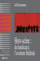 Couverture du livre « Hors scene - du handicap a l'aventure theatrale » de Joel Kerouanton aux éditions Eres