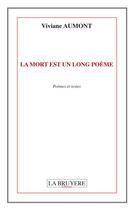 Couverture du livre « La mort est un long poème ; poèmes et textes » de Viviane Aumont aux éditions La Bruyere