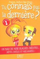 Couverture du livre « Tu connais pas la dernière ? Tome 1 » de Francois Jouffa et Alain Briaux aux éditions First