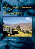 Couverture du livre « Le conquistador de cusco » de Nicols Guedeney aux éditions Benevent
