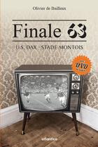 Couverture du livre « Final 63 ; US Dax, stade montois (2e édition) » de Olivier Baillenx aux éditions Atlantica