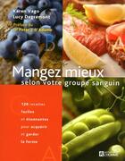 Couverture du livre « Mangez mieux selon votre groupe sanguin ; 120 recettes faciles et étonnantes pour acquérir et garder la forme » de Karen Vago aux éditions Editions De L'homme