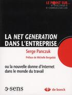 Couverture du livre « La net génération dans l'entreprise ; ou la nouvelle donne d'Internet dans le monde du travail » de Serge Panczuk aux éditions De Boeck Superieur