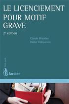 Couverture du livre « Le licenciement pour motif grave » de Claude Wantiez et Didier Votquenne aux éditions Larcier