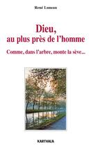 Couverture du livre « Dieu, au plus près de l'homme ; comme, dans l'arbre, monte la sève... » de Rene Luneau aux éditions Karthala