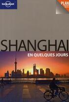 Couverture du livre « Shanghai en quelques jours 1ed » de Pitts Christopher aux éditions Lonely Planet France