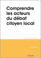 Couverture du livre « Comprendre les acteurs du débat citoyen local » de Joseph Salamon aux éditions Territorial