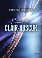 Couverture du livre « Poèmes du clair-obscur » de Catherine Manighetti aux éditions Persee