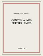 Couverture du livre « Contes à mes petites amies » de Jean-Nicolas Bouilly aux éditions Bibebook