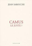 Couverture du livre « Camus ; le juste? » de Jean Sarocchi aux éditions Seguier
