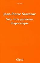 Couverture du livre « Néo, trois panneaux d'apocalypse » de Jean-Pierre Sarrazac aux éditions Circe