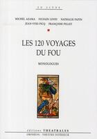 Couverture du livre « Les 120 voyages du fou » de  aux éditions Theatrales