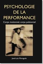 Couverture du livre « Psychologie de la performance : corps motionnel, corps pulsionnel » de Jose-Luis Moragues aux éditions Pu De La Mediterranee