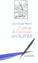 Couverture du livre « Portrait de l'ecrivain en iufm » de Jean-Claude Montel aux éditions Dispute