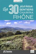 Couverture du livre « Rhone les 30 plus beaux sentiers » de Thibault Veuillet aux éditions Chamina