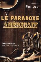 Couverture du livre « Le paradoxe américain ; idées reçues sur les Etats-Unis » de Jacques Portes aux éditions Le Cavalier Bleu