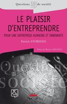 Couverture du livre « Le plaisir d'entreprendre ; pour une entreprise humaine et innovante » de Patrick Storhaye aux éditions Editions Ems