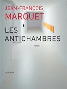 Couverture du livre « Les antichambres » de Jean-Francois Marquet aux éditions Joca Seria