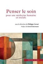 Couverture du livre « Penser le soin pour une médecine humaine et sociale » de Philippe Cornet aux éditions In Press