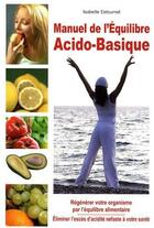 Couverture du livre « Manuel de l'équilibre acido-basique ; régénérer votre organisme par l'équilibre alimentaire » de Isabelle Estournel aux éditions Exclusif