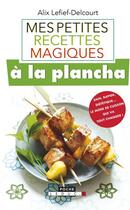 Couverture du livre « Mes petites recettes magiques : à la plancha » de Alix Lefief-Delcourt aux éditions Leduc