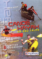 Couverture du livre « Canoë-kayak en eau calme, s'initier et progresser » de Pascal Rozoy aux éditions Amphora