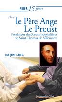 Couverture du livre « Prier 15 jours avec... Tome 192 : Ange Le Proust » de Jaime Garcia aux éditions Nouvelle Cite