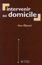 Couverture du livre « Intervenir au domicile » de Elian Djaoui aux éditions Ehesp