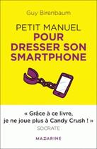 Couverture du livre « Petit manuel pour dresser son smartphone » de Guy Birenbaum aux éditions Mazarine
