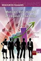 Couverture du livre « Motiver, être motivé et réussir ensemble » de E Cobut et G Bomal aux éditions Cci De Liege Edipro