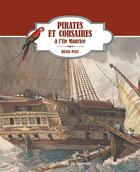 Couverture du livre « Pirates et corsaires à l'île Maurice » de Denis Piat aux éditions Pacifique