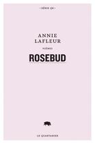 Couverture du livre « Rosebud » de Annie Lafleur aux éditions Le Quartanier