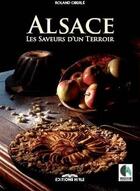 Couverture du livre « Alsace ; les saveurs d'un terroir » de Roland Oberle aux éditions Ronald Hirle