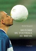 Couverture du livre « Histoire du football au Brésil » de Michel Raspaud aux éditions Chandeigne