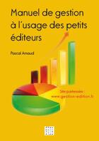 Couverture du livre « Manuel de gestion à l'usage des petits éditeurs » de Pascal Arnaud aux éditions D'un Noir Si Bleu