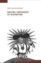 Couverture du livre « Doutes, croyances et divination » de Marc-Antoine Berthod aux éditions Antipodes Suisse