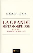 Couverture du livre « La grande métamorphose ; nous mourrons... et continuerons de vivre » de Ruediger Dahlke aux éditions Ambre