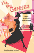 Couverture du livre « Yes, you Cannes ; amour, paillettes et tapis rouge » de Marie Laurence De Rochefort aux éditions Marie Laurence De Rochefort