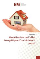 Couverture du livre « Modelisation de l effet energetique d un batiment passif » de Khelifa-H aux éditions Editions Universitaires Europeennes